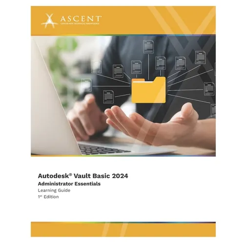 Autodesk Vault Basic 2024: Administrator Essentials - Paperback