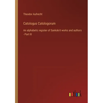 Catologus Catologorum: An alphabetic register of Sankskrit works and authors - Part III - Paperback