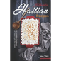 Authentic Haitian Recipes: A Complete Cookbook of Island-Style Dish Ideas! - Paperback