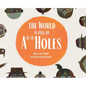 The World is Full of A**Holes - Hardcover