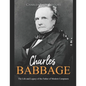 Charles Babbage: The Life and Legacy of the Father of Modern Computers - Paperback