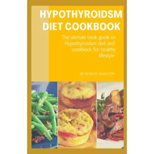 Hypothyroidsm Diet Cookbook: The ultimate book guide on hypothyroidsm diet and cookbook for healthy lifestyle - Paperback