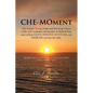 Che-Moment: Life Lessons, Facing Death, and Surviving Cancer (AML M2) Leukemia and Beyond. a Medical Rep's Story of How Faith, Pos - Paperback