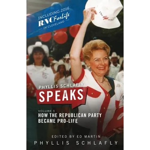 Phyllis Schlafly Speaks, Volume 3: How the Republican Party Became Pro-Life - Paperback