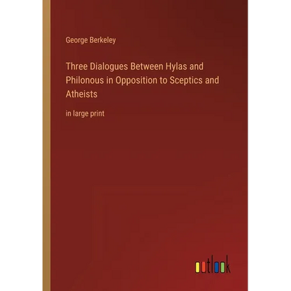 Three Dialogues Between Hylas and Philonous in Opposition to Sceptics and Atheists: in large print - Paperback