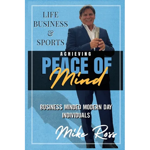 Achieving Peace of Mind in Life, Business, and Sports - Paperback