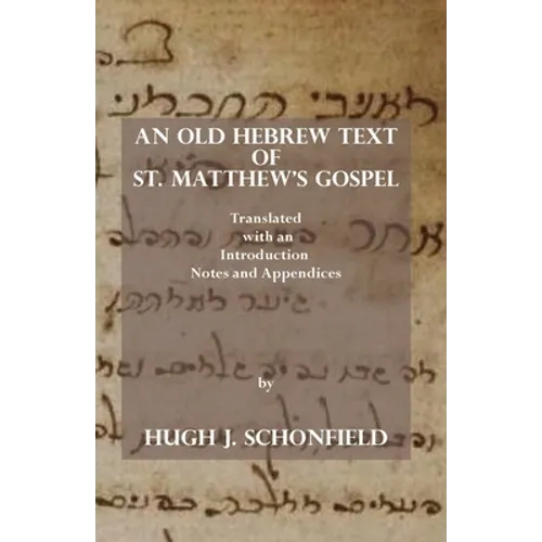 An Old Hebrew Text of St. Matthew's Gospel: Translated and with an Introduction Notes and Appendices - Paperback