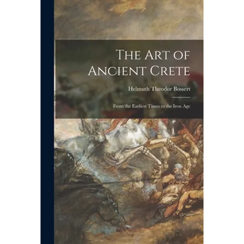 The Art of Ancient Crete: From the Earliest Times to the Iron Age - Paperback