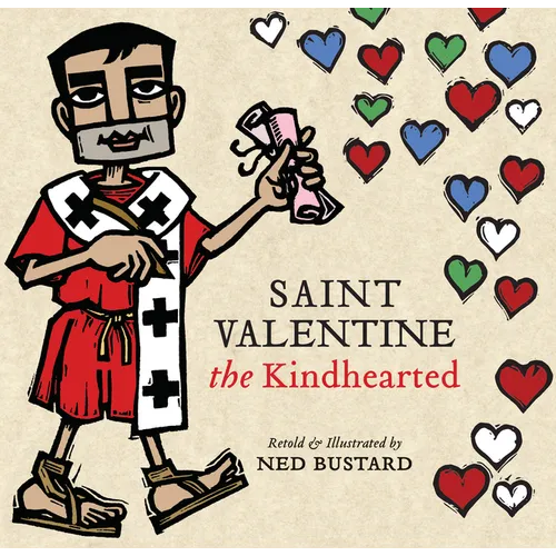 Saint Valentine the Kindhearted: The History and Legends of God's Brave and Loving Servant - Hardcover