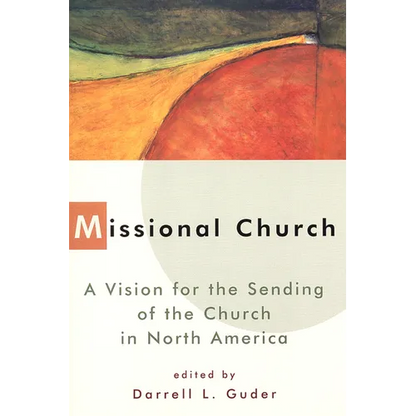 Missional Church: A Vision for the Sending of the Church in North America - Paperback