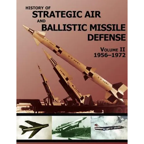 History of Strategic Air and Ballistic Missile Defense: Volume II 1956-1972 - Paperback