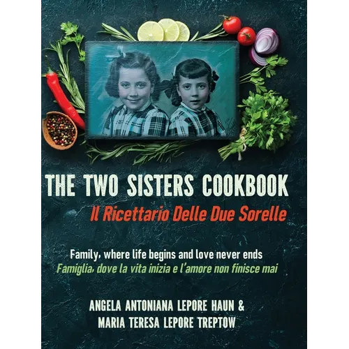 The Two Sisters Cookbook: Family, where life begins and love never ends - Hardcover