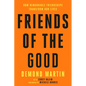 Friends of the Good: How Remarkable Friendships Transform Our Lives - Hardcover
