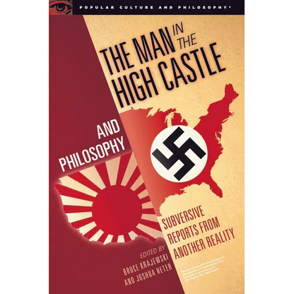 The Man in the High Castle and Philosophy: Subversive Reports from Another Reality - Paperback
