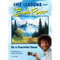 Be a Peaceful Cloud and Other Life Lessons from Bob Ross - Hardcover