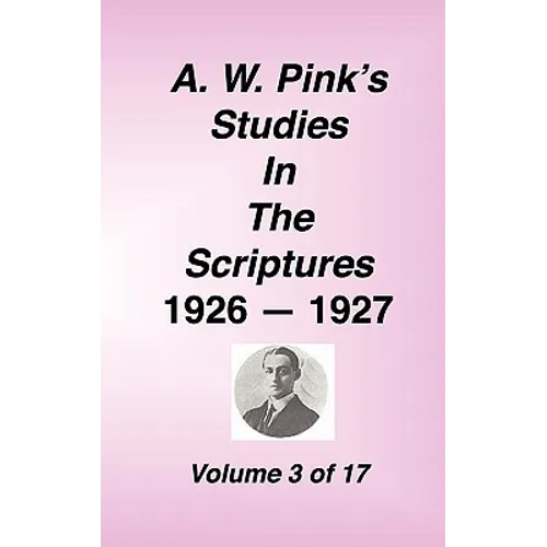 A. W. Pink's Studies in the Scriptures, 1926-27, Vol. 03 of 17 - Hardcover
