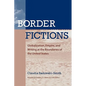 Border Fictions: Globalization, Empire, and Writing at the Boundaries of the United States - Paperback