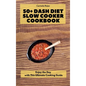50+ Dash Diet Slow Cooker Cookbook: Enjoy the Day with This Ultimate Cooking Guide - Hardcover