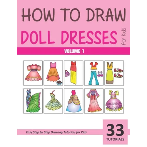 How to Draw Doll Dresses for Kids - Volume 1 - Paperback