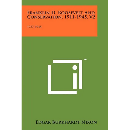 Franklin D. Roosevelt and Conservation, 1911-1945, V2: 1937-1945 - Paperback