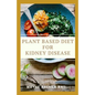 Plant Based Diet for Kidney Diseases: The Guide To Enlighten You On How To Preserve Your Kidney And Diseases - Paperback