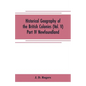 Historical Geography of the British Colonies (Vol. V)-Part IV Newfoundland - Paperback