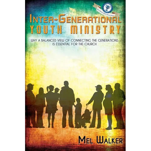 Inter-Generational Youth Ministry: Why a Balanced View of Connecting the Generations is Essential for the Church - Paperback