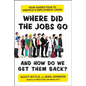 Where Did the Jobs Go--and How Do We Get Them Back? - Paperback