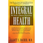 Integral Health: The Path to Human Flourishing - Hardcover