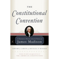 The Constitutional Convention: A Narrative History from the Notes of James Madison - Paperback