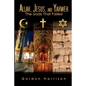 Allah, Jesus, and Yahweh: The Gods That Failed - Paperback