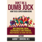 DON'T BE A DUMB JOCK How To Be A Super Human Being: Why Education, Social Responsibility And Financial Independence Go Hand And Ball - Hardcover