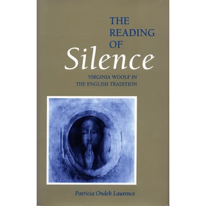 The Reading of Silence: Virginia Woolf in the English Tradition - Paperback