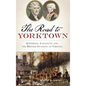 The: Road to Yorktown: Jefferson, Lafayette and the British Invasion of Virginia - Hardcover