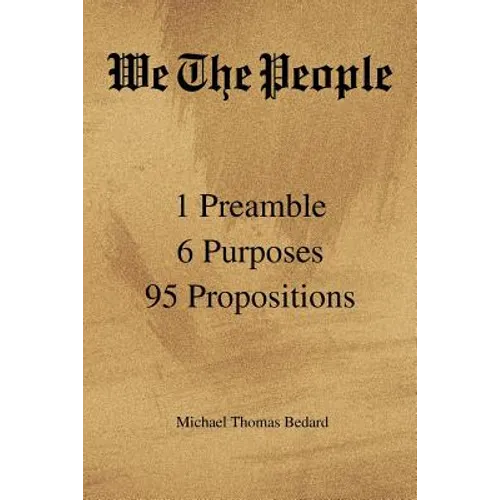We the People: 1 Preamble 6 Purposes 95 Propositions - Paperback