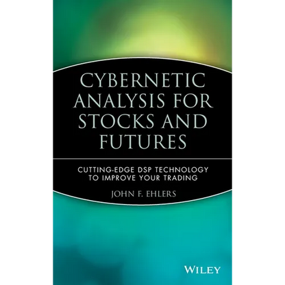 Cybernetic Analysis for Stocks and Futures: Cutting-Edge DSP Technology to Improve Your Trading - Hardcover