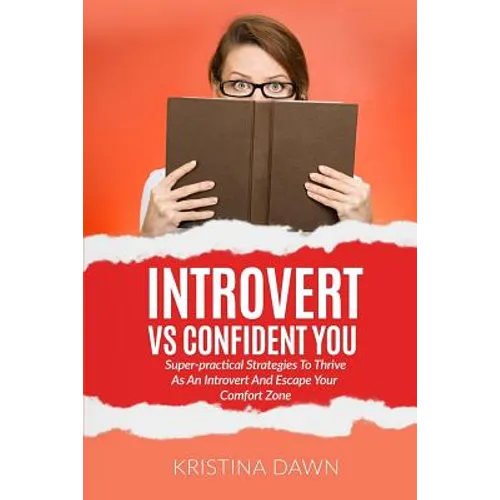 Introvert Vs Confident You: Super-practical Strategies To Thrive As An Introvert: Self-Discipline, Self Control - Paperback