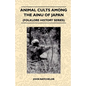 Animal Cults Among the Ainu of Japan (Folklore History Series) - Paperback