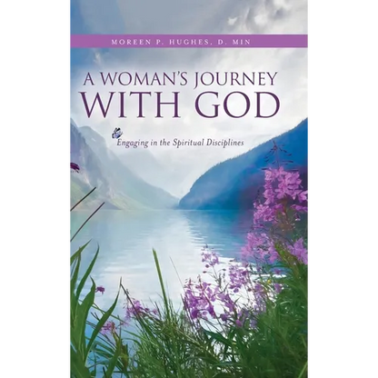 A Woman's Journey With God: Engaging in the Spiritual Disciplines - Hardcover