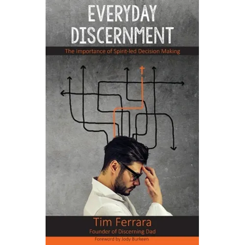 Everyday Discernment: The Importance of Spirit-led Decision Making - Paperback