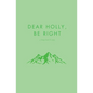 Dear Holly, be Right - Paperback