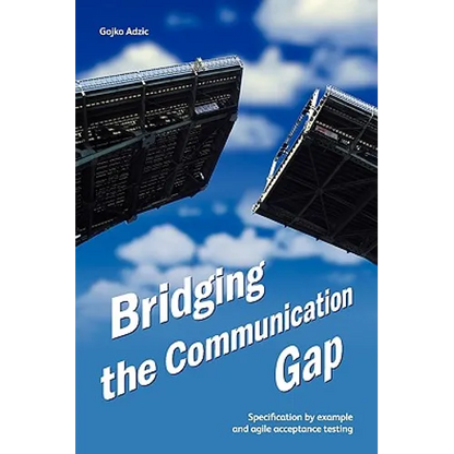 Bridging the Communication Gap: Specification by Example and Agile Acceptance Testing - Paperback