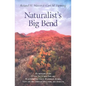 Naturalist's Big Bend: An Introduction to the Trees and Shrubs, Wildflowers, Cacti, Mammals, Birds, Reptiles and Amphibians, Fish, and Insect - Paperback