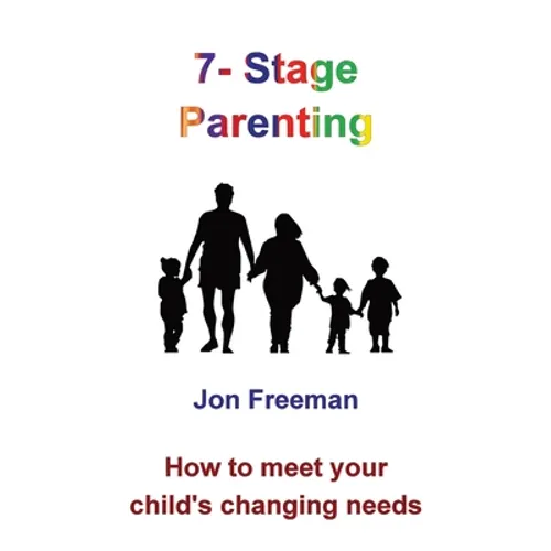 7-Stage Parenting: How to meet your child's changing needs - Hardcover