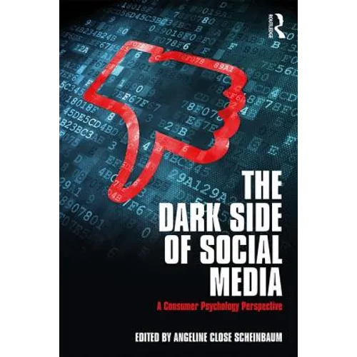 The Dark Side of Social Media: A Consumer Psychology Perspective - Paperback