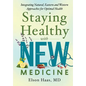 Staying Healthy with NEW Medicine: Integrating Natural, Eastern and Western Approaches for Optimal Health - Paperback