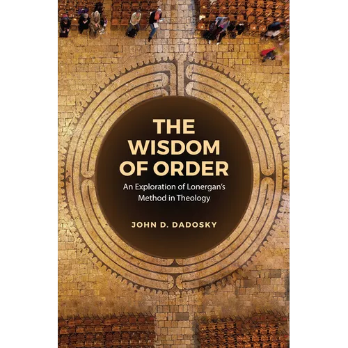 The Wisdom of Order: An Exploration of Lonergan's Method in Theology - Hardcover