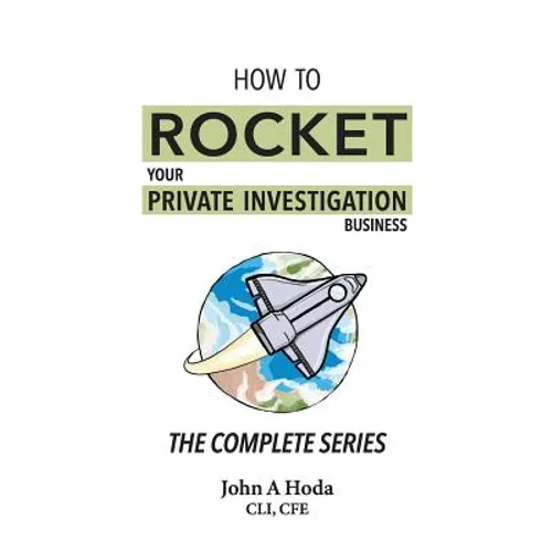 How To Rocket Your Private Investigation Business: The Complete Series - Paperback