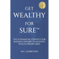 Get Wealthy for Sure(TM): The #1 Financial Strategy for Business Owners to Multiply Wealth Predictably - Paperback