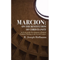 Marcion: On the Restitution of Christianity - Paperback